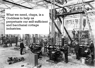 Photo: Interior of a clothing factory from the 1880's and text: 'What we need, chaps, is a Goddess to help us perpetuate our self-sufficient and bachanal cottage industries.'